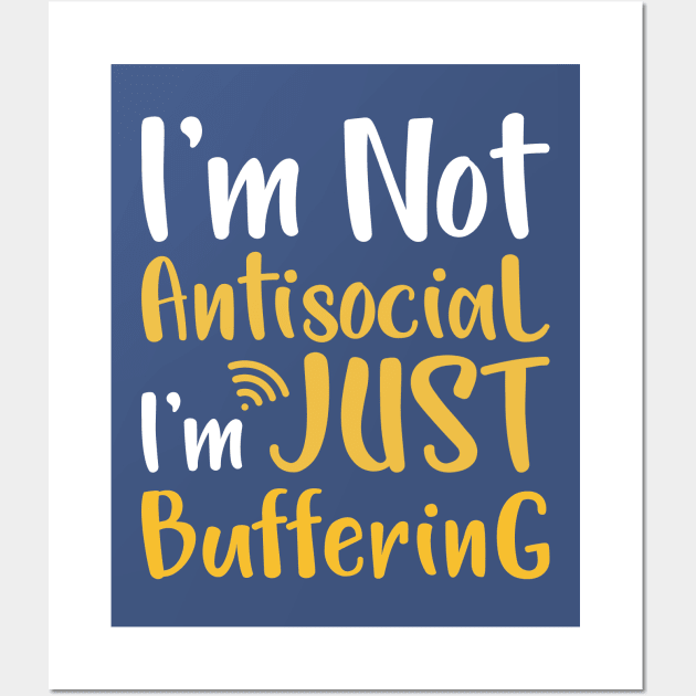 I'm not antisocial I'm just buffering Wall Art by jexershirts